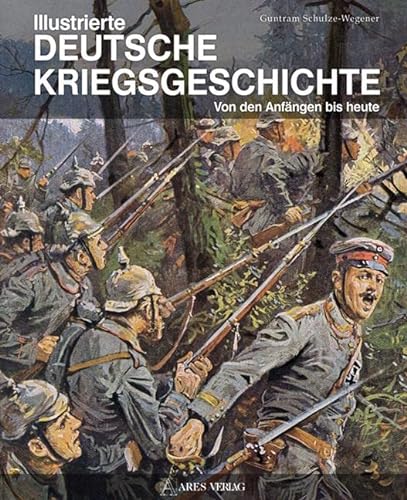 Illustrierte deutsche Kriegsgeschichte: Von den Anfängen bis heute von ARES Verlag